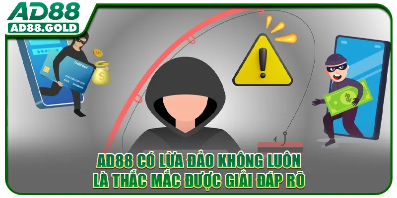 AD88 có lừa đảo không luôn là thắc mắc được giải đáp rõ