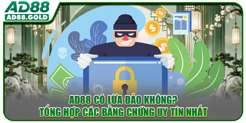 AD88 Có Lừa Đảo Không? Tổng Hợp Các Bằng Chứng Uy Tín Nhất