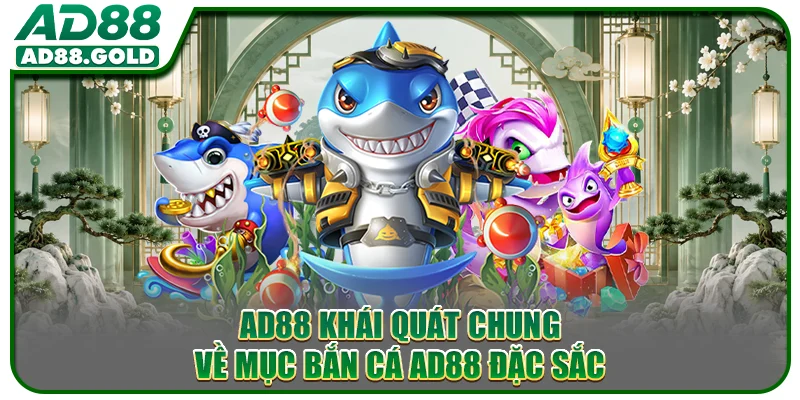 AD88 khái quát chung về mục bắn cá AD88 đặc sắc