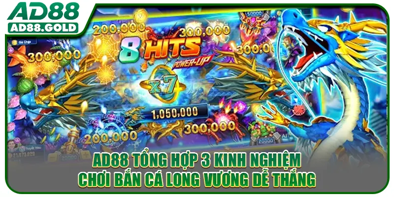 AD88 tổng hợp 3 kinh nghiệm chơi Bắn Cá Long Vương dễ thắng