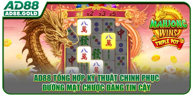 AD88 tổng hợp kỹ thuật chinh phục Đường Mạt Chược đáng tin cậy