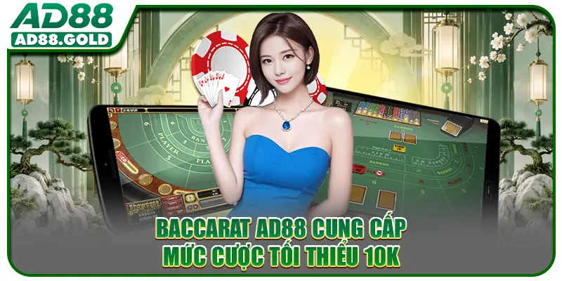Baccarat AD88 cung cấp mức cược tối thiểu 10K