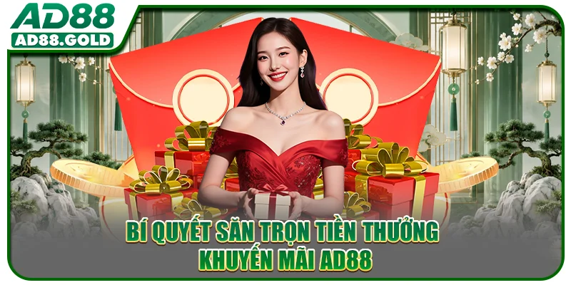 Bí quyết săn trọn tiền thưởng khuyến mãi AD88