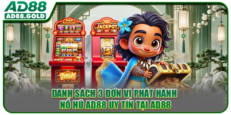 Danh sách 3 đơn vị phát hành nổ hũ AD88 uy tín tại AD88