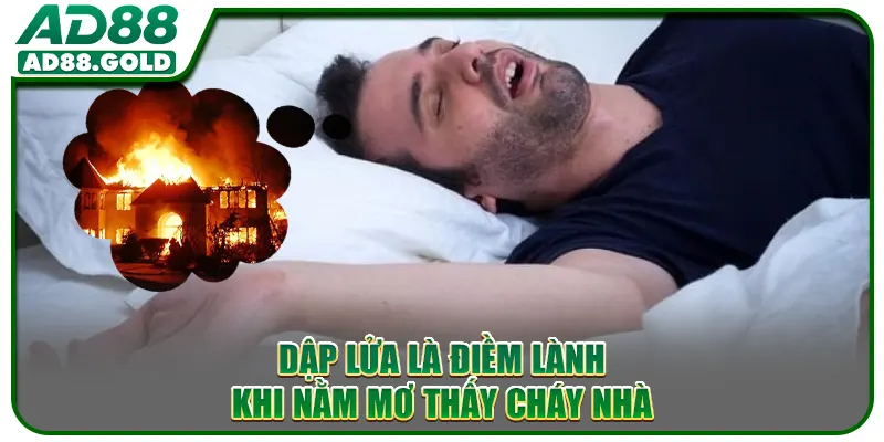 Dập lửa là điềm lành khi nằm mơ thấy cháy nhà