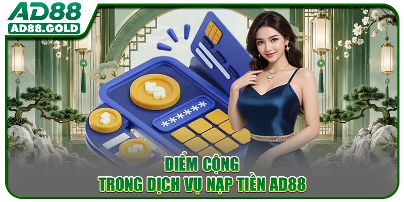 Điểm cộng trong dịch vụ nạp tiền AD88