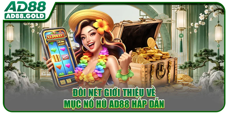 Đôi nét giới thiệu về mục nổ hũ AD88 hấp dẫn