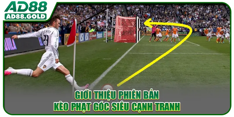 Giới thiệu phiên bản kèo phạt góc siêu cạnh tranh
