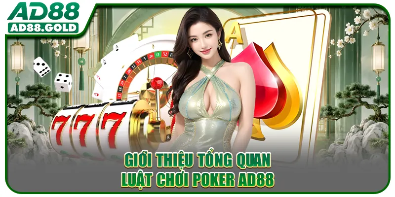 Giới thiệu tổng quan luật chơi poker AD88