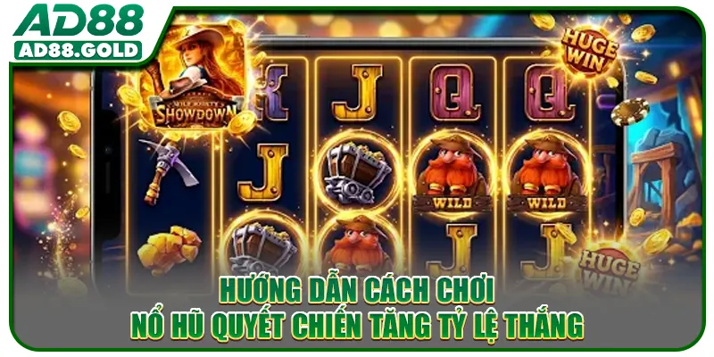 Hướng dẫn cách chơi Nổ Hũ Quyết Chiến tăng tỷ lệ thắng