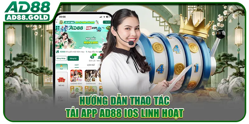 Hướng dẫn thao tác tải app AD88 IOS linh hoạt