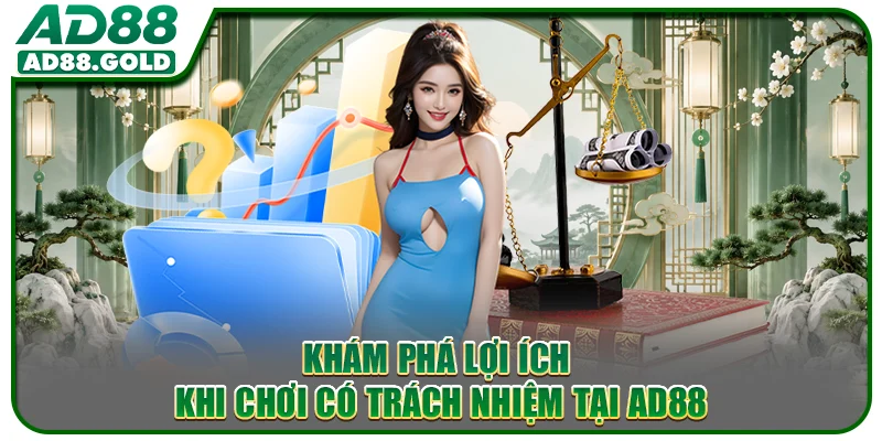 Khám phá lợi ích khi chơi có trách nhiệm tại AD88
