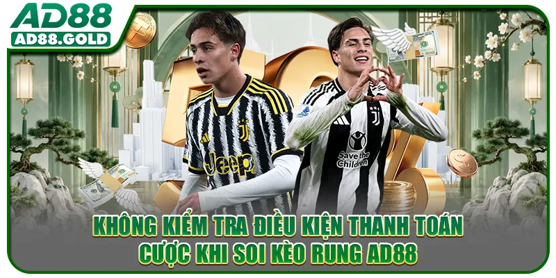 Không kiểm tra điều kiện thanh toán cược khi soi kèo rung AD88