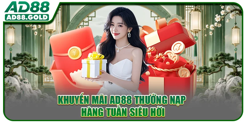 Khuyến mãi AD88 thưởng nạp hàng tuần siêu hời
