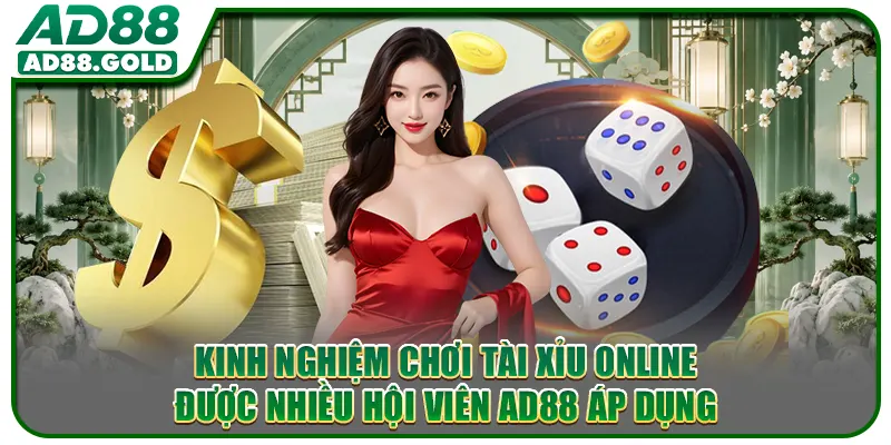 Kinh nghiệm chơi tài xỉu online được nhiều hội viên AD88 áp dụng