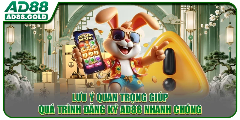 Lưu ý quan trọng giúp quá trình đăng ký AD88 nhanh chóng