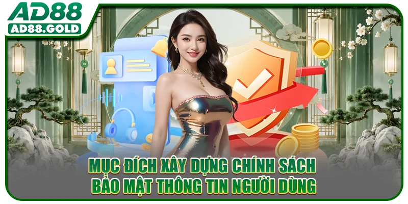 Mục đích xây dựng chính sách bảo mật thông tin người dùng