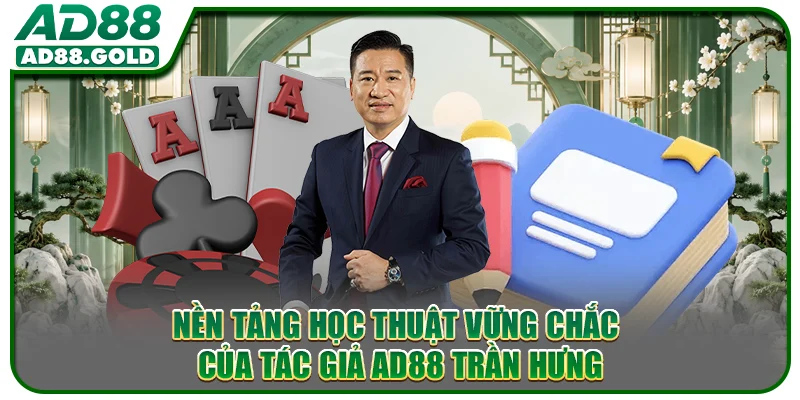 Nền tảng học thuật vững chắc của tác giả AD88 Trần Hưng