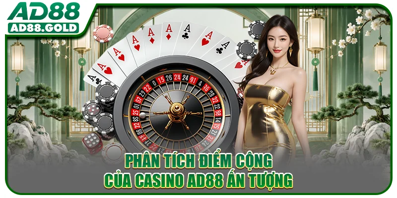 Phân tích điểm cộng của Casino AD88 ấn tượng