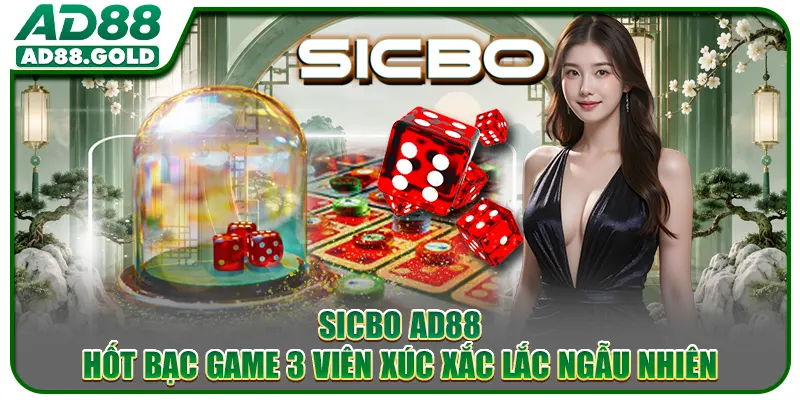 Sicbo AD88 - Hốt Bạc Game 3 Viên Xúc Xắc Lắc Ngẫu Nhiên