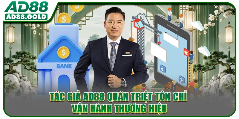 Tác giả AD88 quán triệt tôn chỉ vận hành thương hiệu