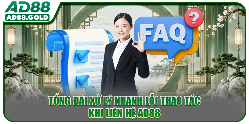 Tổng đài xử lý nhanh lỗi thao tác khi liên hệ AD88